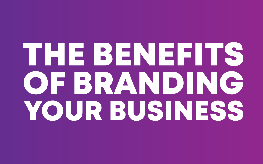 The Benefits of Branding your Business